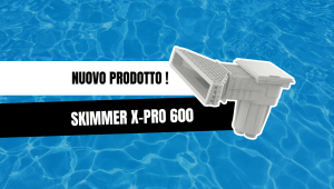 Scoprite il nuovo skimmer Hayward X-Pro 600!