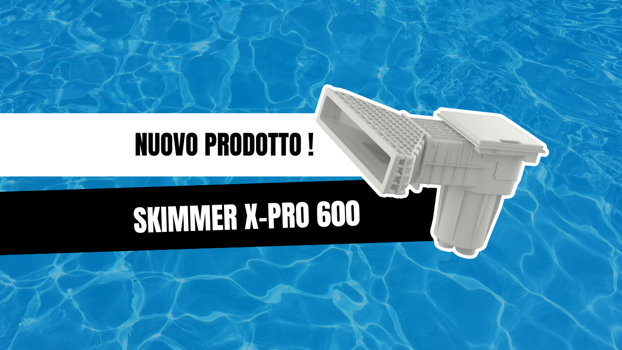 Scoprite il nuovo skimmer Hayward X-Pro 600!